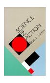 Science in Action How to Follow Scientists and Engineers Through Society