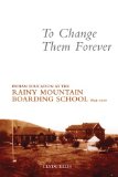 To Change Them Forever Indian Education at the Rainy Mountain Boarding School, 1893-1920  9780806139913 Front Cover