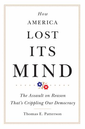 How America Lost Its Mind The Assault on Reason That's Crippling Our Democracy  9780806168913 Front Cover