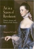 Art in a Season of Revolution Painters, Artisans, and Patrons in Early America  9780812219913 Front Cover