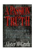 Passion for Truth The Intellectual Coherence of Evangelicalism 1999 9780830815913 Front Cover