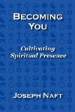 Becoming You : Cultivating Spiritual Presence 2009 9780978610913 Front Cover