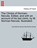 Climbs of Norman-Neruda. Edited, and with an account of his last climb, by M. Norman-Neruda. Illustrated 2011 9781240914913 Front Cover