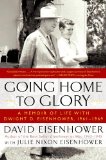 Going Home to Glory A Memoir of Life with Dwight D. Eisenhower, 1961-1969 2011 9781439190913 Front Cover