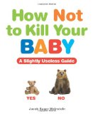 How Not to Kill Your Baby  9781449409913 Front Cover