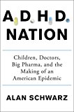 ADHD Nation Children, Doctors, Big Pharma, and the Making of an American Epidemic  9781501105913 Front Cover