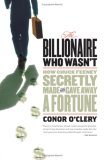 Billionaire Who Wasn't How Chuck Feeney Secretly Made and Gave Away a Fortune  9781586483913 Front Cover