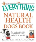Everything Natural Health for Dogs Book The Healthy, Affordable Way to Ensure a Long, Happy Life for Your Pet 2009 9781598699913 Front Cover