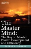 Master Mind : The Key to Mental Power, Development and Efficiency 2007 9781602060913 Front Cover