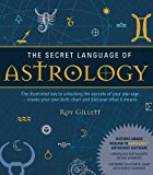 Secret Language of Astrology The Illustrated Key to Unlocking the Secrets of the Stars  9781780283913 Front Cover