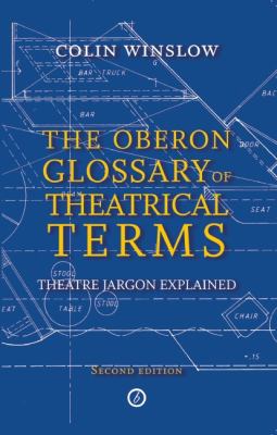 Oberon Glossary of Theatrical Terms Theatre Jargon Explained 2nd 9781849430913 Front Cover