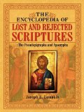Encyclopedia of Lost and Reject Scriptures The Pseudepigrapha and Apocrypha 2010 9781933580913 Front Cover