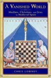 Vanished World Muslims, Christians, and Jews in Medieval Spain cover art