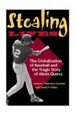 Stealing Lives The Globalization of Baseball and the Tragic Story of Alexis Quiroz cover art
