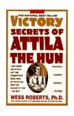 Victory Secrets of Attila the Hun 1,500 Years Ago Attila Got the Competitive Edge. Now He Tells You How You Can Get It, Too--His Way  9780440505914 Front Cover