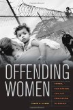 Offending Women Power, Punishment, and the Regulation of Desire  9780520261914 Front Cover