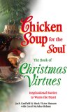 Chicken Soup for the Soul the Book of Christmas Virtues Inspirational Stories to Warm the Heart 2007 9780757306914 Front Cover