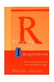 Releasing the Imagination Essays on Education, the Arts, and Social Change