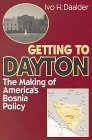 Getting to Dayton The Making of America's Bosnia Policy  9780815716914 Front Cover