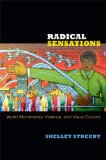 Radical Sensations World Movements, Violence, and Visual Culture cover art