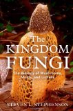 Kingdom Fungi The Biology of Mushrooms, Molds, and Lichens