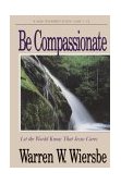 Be Compassionate Let the World Know That Jesus Cares 1988 9780896935914 Front Cover