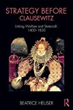 Strategy Before Clausewitz Linking Warfare and Statecraft, 1400-1830  9781138290914 Front Cover
