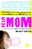 Dear Mom Everything Your Teenage Daughter Wants You to Know but Will Never Tell You 2009 9781400074914 Front Cover