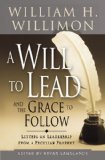 Will to Lead and the Grace to Follow Letters on Leadership from a Peculiar Prophet 2011 9781426715914 Front Cover