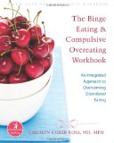 Binge Eating and Compulsive Overeating Workbook An Integrated Approach to Overcoming Disordered Eating 2009 9781572245914 Front Cover