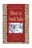 Music in South India: the Karnatak Concert Tradition and Beyond Experiencing Music, Expressing Culture