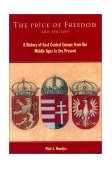 Price of Freedom A History of East Central Europe from the Middle Ages to the Present 2nd 9780415254915 Front Cover