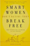 Smart Women Don't Retire - They Break Free From Working Full-Time to Living Full-Time 2008 9780446580915 Front Cover