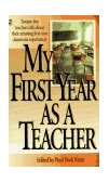 My First Year As a Teacher Twenty-Five Teachers Talk about Their Amazing First-Year Classroom Experiences