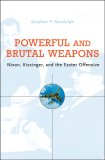 Powerful and Brutal Weapons Nixon, Kissinger, and the Easter Offensive  9780674024915 Front Cover