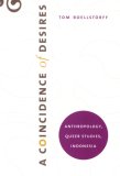 Coincidence of Desires Anthropology, Queer Studies, Indonesia cover art