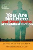 You Are Not Here and Other Works of Buddhist Fiction 2006 9780861712915 Front Cover