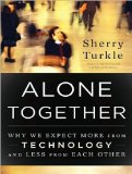 Alone Together: Why We Expect More from Technology and Less from Each Other 2011 9781452601915 Front Cover