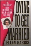Dying to Get Married The Courtship and Murder of Julia Miller Bulloch  9781559720915 Front Cover