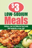 $3 Low-Sodium Meals Delicious, Low-Cost Dishes for Your Family That Contain No-Or Low-Salt! 2010 9781599218915 Front Cover