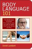 Body Language 101 The Ultimate Guide to Knowing When People Are Lying, How They Are Feeling, What They Are Thinking, and More cover art