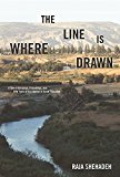 Where the Line Is Drawn A Tale of Crossings, Friendships, and Fifty Years of Occupation in Israel-Palestine  9781620972915 Front Cover