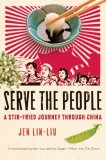 Serve the People A Stir-Fried Journey Through China 2008 9780151012916 Front Cover