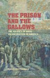 Prison and the Gallows The Politics of Mass Incarceration in America