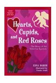 Hearts, Cupids, and Red Roses The Story of the Valentine Symbols 2001 9780618067916 Front Cover