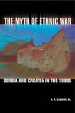 Myth of Ethnic War Serbia and Croatia in The 1990s