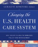 Changing the U. S. Health Care System Key Issues in Health Services Policy and Management