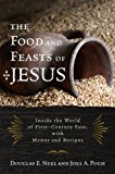 Food and Feasts of Jesus The Original Mediterranean Diet, with Menus and Recipes