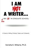 I'm Not a Writer... I'm Just in Graduate School A Guide to Writing Critically, Clearly and Coherently  9781533392916 Front Cover