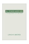 All Things Made New A Theology of Man's Union with Christ 1998 9781579101916 Front Cover